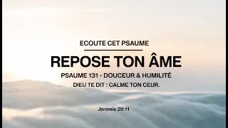 Psaume 131 . Repose ton Âme  .  #Jésus  #Adoration #Espérance #Psaume131