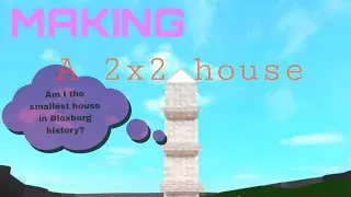 Creating a 2x2 house in Bloxburg! Is it the SMALLEST House in Bloxburg universe?