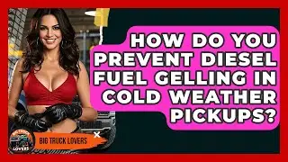 How Do You Prevent Diesel Fuel Gelling In Cold Weather Pickups? - Big Truck Lovers