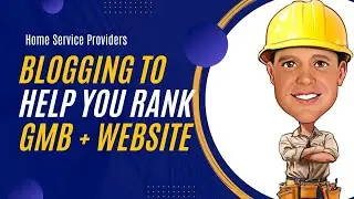 Easy Way To Use A Home Service Blog To Rank Your Website + GMB Profile