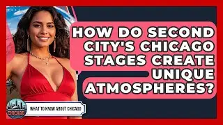 How Do Second City's Chicago Stages Create Unique Atmospheres? | What To Know About Chicago