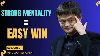 How to Develop a Winning Mentality | Jack Ma