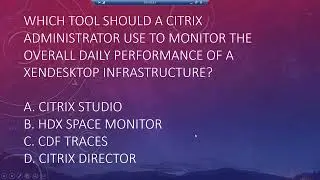 Citrix Scenario- Which tool we use to monitor Citrix Xendesktop infrastructure closely.