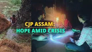 CJP Assam: Standing Strong Amid Citizenship Crisis and Floods