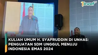 Kuliah Umum H. Syafruddin di Unhas: Penguatan SDM Unggul Menuju Indonesia Emas 2024