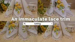 Ep. 6 An Immaculate lace trim with one tatting shuttle
