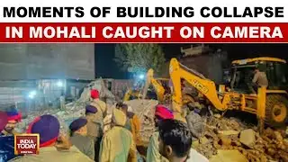 Mohali Building Collapse Tragedy Caught On Camera, Rescue Continues | India Today