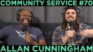 Community Service #70 - Allan Cunningham