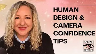HUMAN DESIGN & CAMERA CONFIDENCE TIPS