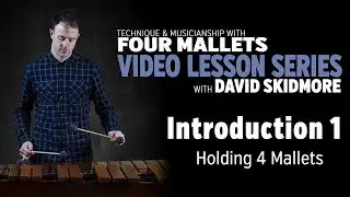A Fresh Approach to 4 Mallets: Introduction, Part 1
