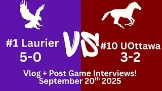 #1 Laurier Golden Hawks vs #10 UOttawa Gee-Gees! Vlog + Post Game Interviews! 