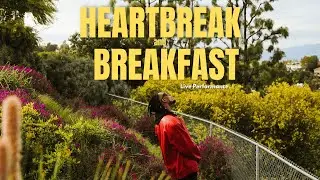 HEARTBREAK & BREAKFAST (Live Performance)