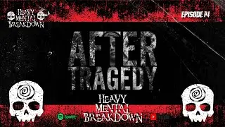 Heavy Mental Breakdown &ndash; Episode 14: After Tragedy 