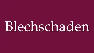 How to Pronounce ''Blechschaden'' (Sheet metal damage) Correctly in German
