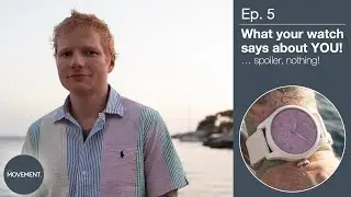 Ep. 5 - What your watch says about YOU!