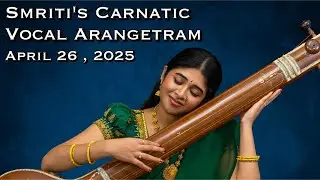 Carnatic Vocal Arangetram of Kumari Smriti Krishna Swaminathan