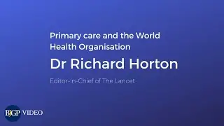 Richard Horton on primary care and the WHO