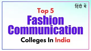 Top 5 Fashion Communication Colleges in India