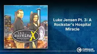 Luke Jensen Pt. 3: A Rockstar's Hospital Miracle | The Morning X with Barnes & Leslie