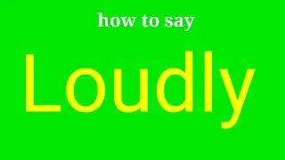 How to pronounce Loudly | Loudly pronunciation