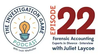 22 - Forensic Accounting Experts in Divorce - Interview with Juliet Laycoe