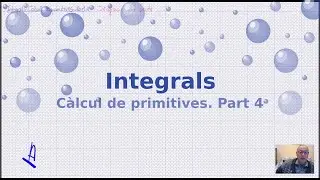 Integrals, càlcul de primitives. Part 4