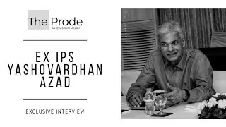 Ex IPS Yashovardhan Azad | IB Special Director | Police Reforms | Vikas Dubey Encounter | The Prode