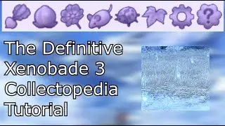 Definitive Xenoblade Chronicles 3 Collectopedia Guide/Tutorial