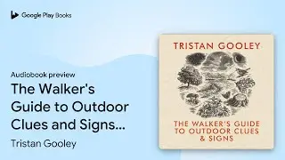 The Walker's Guide to Outdoor Clues and Signs:&hellip; by Tristan Gooley &middot; Audiobook preview