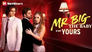 🔥Global Premiere【Mr. Big, The Baby is Not Yours】Full HD English Version