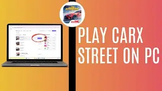 How To Play CarX Street on PC or Laptop