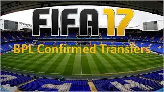 Fifa 17 BPL Confirmed Transfers