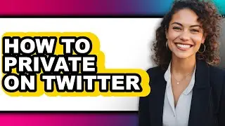 How to Private on Twitter - Full Guide
