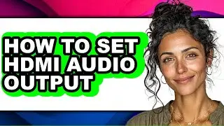 How to Set Hdmi Audio Output - Step by Step