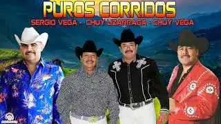 Sergio Vega Y Chuy Lizarraga, Chuy Vega Sus Mejores Exitos | Puros Corridos Mix 2022