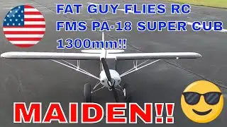 MAIDEN!! FMS PA-18 1300mm SUPER CUB! by Fat Guy Flies RC