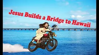 The Bridge to Hawaii - The Lord grants a wish
