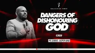 DANGERS OF DISHONOURING GOD | PR.SAMUEL JASPER KING | HALLELUJAH TOWER