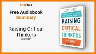 Raising Critical Thinkers by Julie Bogart: 13 Minute Summary