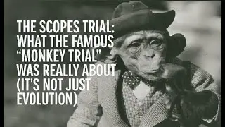 The Scopes Trial What the Famous Monkey Trial Was Really About (It's Not Just Evolution)