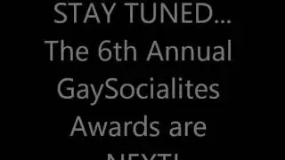 Stay tuned... 6th Annual  GaySocialites.com Awards are coming.