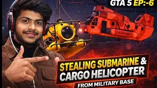 GTA 5 EP 6 🔥 Stealing Submarine & Cargo Helicopter from Military Base | Crazy Mission!