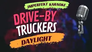 Drive-By Truckers - Daylight (karaoke)