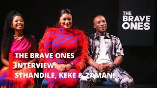 The Brave Ones | Cast Interview | Sthandile, Keke & Zamani