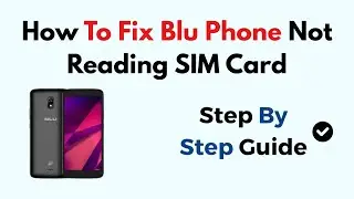 How To Fix Blu Phone Not Reading SIM Card