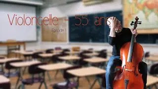 J'apprends le violoncelle à 55 ans - Episode 1