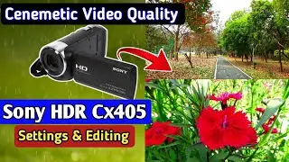 Sony hdr cx405 camera setup for best video quality , Sony hdr cx405 video test