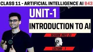 Class 11: Introduction to AI | Unit 1 Artificial Intelligence | Code 843 | CBSE | Aakash Singh