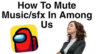 Как отключить музыку и звуковые эффекты в Among Us | Простой урок