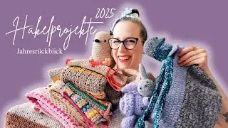 Alle Häkelprojekte die ich 2025 gehäkelt habe  - Jahresrückblick